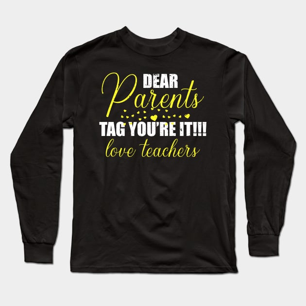 dear parents tag you're it love teacher Long Sleeve T-Shirt by FatTize